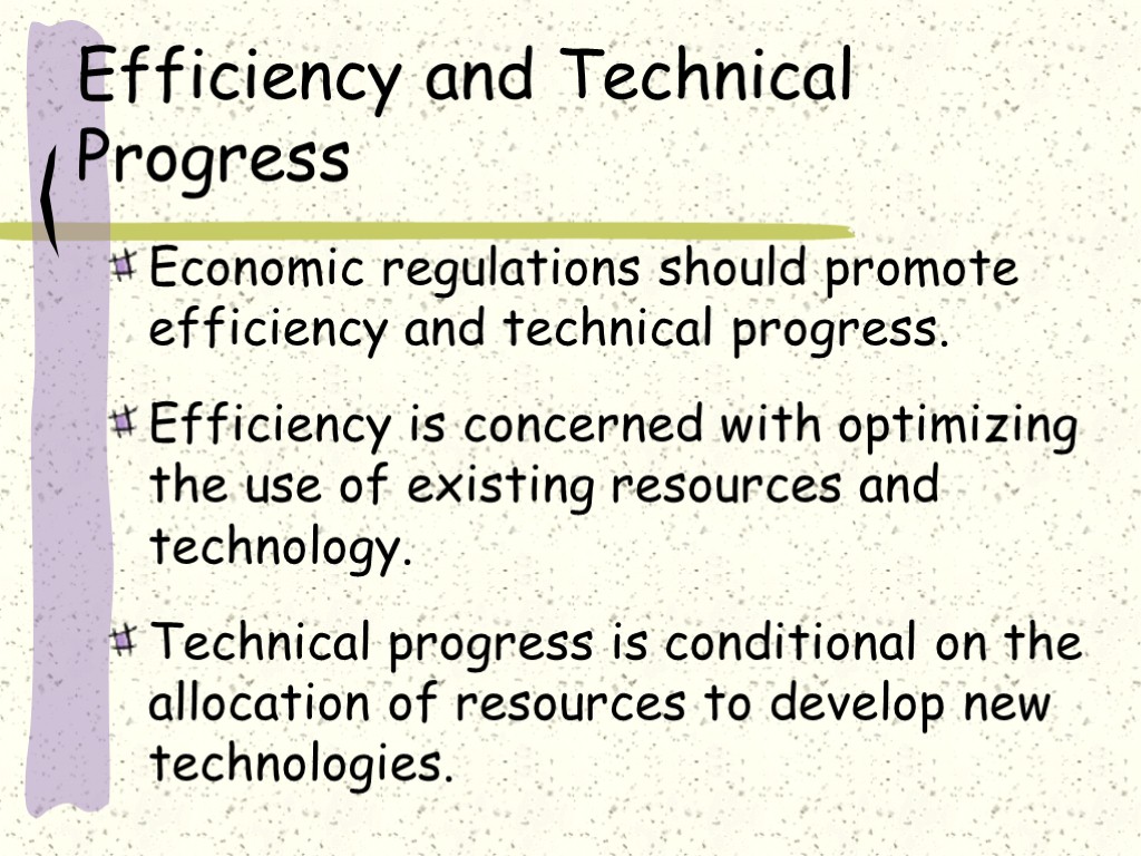 Efficiency and Technical Progress Economic regulations should promote efficiency and technical progress. Efficiency is